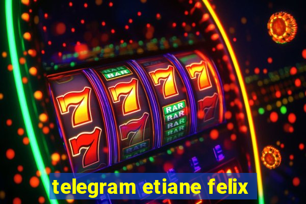 telegram etiane felix